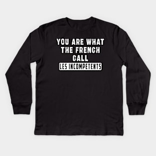 You are what the French call Les incompetents: Newest design for 2024 Kids Long Sleeve T-Shirt